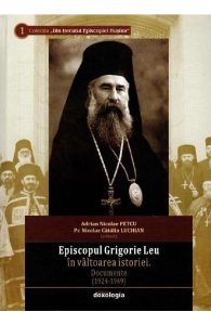 Episcopul Grigorie Leu in valtoarea istoriei