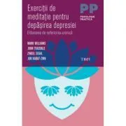 Exercitii de meditatie pentru depasirea depresiei. Eliberarea de nefericirea cronica de Mark Williams
