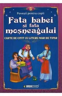 Fata babei si fata mosneagului. Carte de citit cu litere mari de tipar