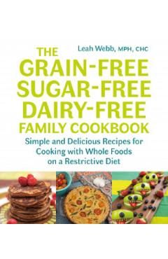 Grain-Free, Sugar-Free, Dairy-Free Family Cookbook