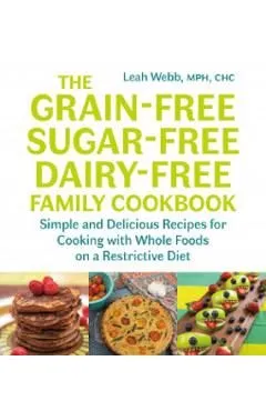 Grain-Free, Sugar-Free, Dairy-Free Family Cookbook