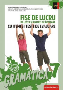 Gramatica. Fise de lucru (pe lectii si unitati de invatare cu itemi si teste de evaluare). Clasa a VII-a
