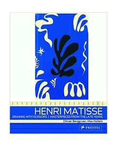 Henri Matisse: Drawing with Scissors: Masterpieces from the Late Years de Max Hollein