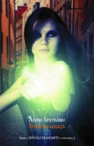 Ingeri de gheata. Seria Dincolo de moarte. Vol.3 de Adina Speteanu