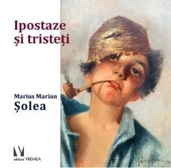 Ipostaze și tristeți de Marius Marian Solea