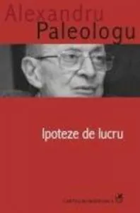 Ipoteze de lucru de Alexandru Paleologu