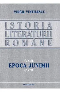 Istoria literaturii romane. Epoca junimii de Virgil Vintilescu