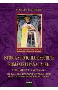 Istoria serviciilor secrete romanesti pana la 1944 Vol. 6 Partea 2 de Marian V. Ureche