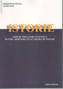 Istorie. Ghid de pregatire intensiva pentru Admiterea in Academia de Politie