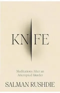 Knife: Meditations After an Attempted Murder de Salman Rushdie