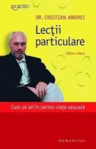 Lectii particulare. Cum sa iei in serios viata sexuala. Editia a II-a de Cristian Andrei