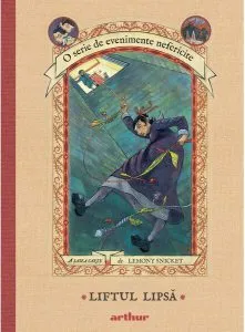Liftul Lipsă. O serie de evenimente nefericite (Vol. 6) - HC de Lemony Snicket