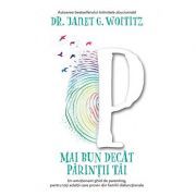 Mai bun decat parintii tai. Un emotionant ghid de parenting, pentru toti adultii care provin din familii disfunctionale