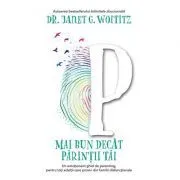 Mai bun decat parintii tai. Un emotionant ghid de parenting, pentru toti adultii care provin din familii disfunctionale de Janet G. Woititz