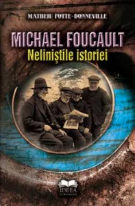 Michael Foucault. Nelinistile istoriei de Matheiu Potte-Bonneville