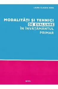 Modalitati si tehnici de evaluare in invatamantul primar de Laura Claudia Gora