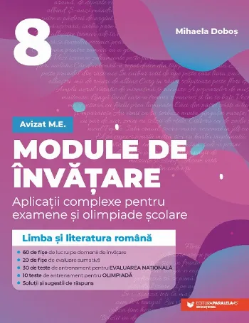 Module de învățare: limba și literatura română. Aplicații complexe pentru examene și olimpiade școlare. Pregătire pentru Evaluarea Național de Mihaela Dobos