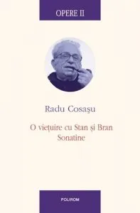 Opere II. O vietuire cu Stan si Bran, Sonatine de Radu Cosasu