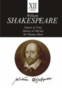 Opere XII - Henric al V-lea, Henric al VII-lea, Sir Thomas More. de William Shakespare