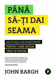 Pana sa-ti dai seama. Motivele inconstiente pentru care facem ceea ce facem