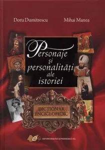 Personaje si personalitati ale istoriei - Dictionar enciclopedic de Doru Dumitrescu