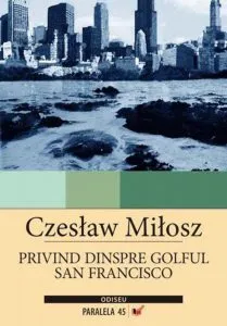 Privind dinspre Golful San Francisco de Czeslaw Milosz