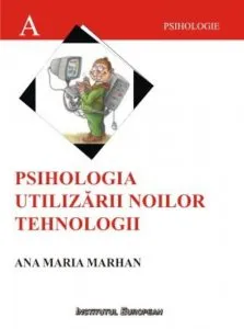 Psihologia utilizarii noilor tehnologii de Ana Maria Marhan