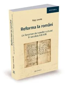 Reforma la români. Un fenomen de transfer cultural în secolele XVI-XVII de Nagy Levente
