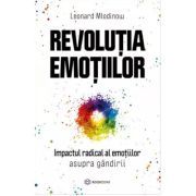 Revolutia emotiilor. Impactul radical al emotiilor asupra gandirii