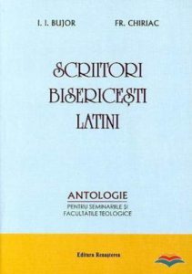 Scriitori bisericesti latini - antologie pentru seminariile si facultatile teologice