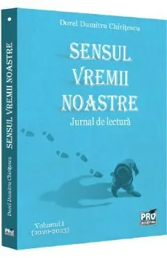 Sensul vremii noastre. Jurnal de lectura Vol.1 (2020-2023) de Dorel Dumitru Chiritescu