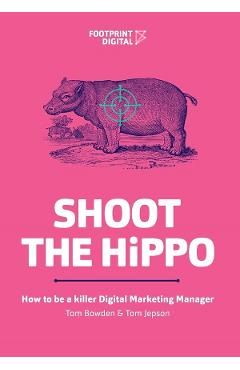 Shoot The HiPPO: How to be a killer Digital Marketing Manager