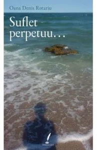 Suflet perpetuu... de Oana Denis Rotariu