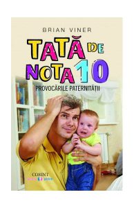 Tată de nota 10. Provocările paternității