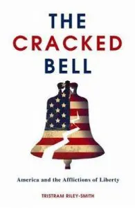 The Cracked Bell: America and the Afflictions of Liberty de Tristram Riley-smith