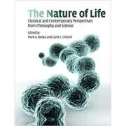 The Nature of Life: Classical and Contemporary Perspectives from Philosophy and Science de Mark A. Bedau