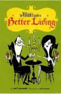 The Villain's Guide to Better Living de Neil Zawacki