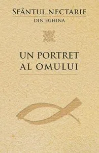 Un portret al omului de Sfantul Nectarie din Eghina