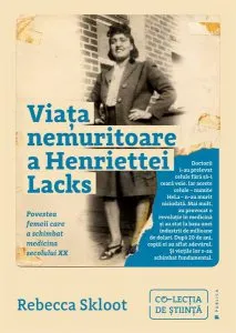 Viața nemuritoare a Henriettei Lacks. Povestea femeii care a schimbat medicina secolului XX de Rebecca Skloot