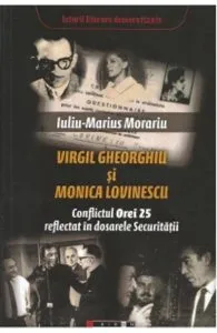Virgil Gheorghiu si Monica Lovinescu. Conflictul Orei 25 reflectat in dosarele Securitatii de Iuliu-Marius Morariu