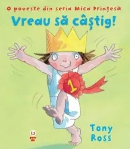 Vreau sa castig! O poveste din seria Mica Printesa de Tony Ross