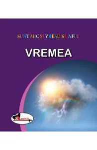 Vremea. Sunt mic si vreau sa aflu de Autor Anonim