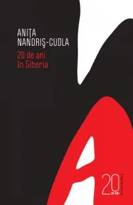 20 de ani in Siberia. Amintiri din viata. Editia 2010 de Anita Nandris Cudla