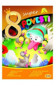 8 Super povesti: Ratusca cea urata, Scufita Rosie...