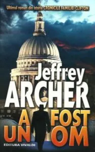 A fost un om (Cronicile familiei Clifton. Vol. VII) de Jeffrey Archer