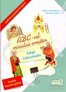 ABC-ul micului creştin. Religie cult ortodox. Clasa pregătitoare de Camelia Coman
