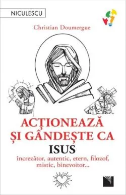 Actioneaza si gandeste ca Isus de Christian Doumergue