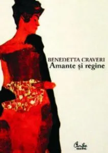 Amante si regine. Puterea femeilor de Benedetta Craveri