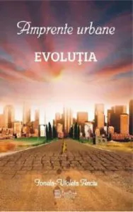 Amprente urbane, Evolutia, Vol. I de Ionela-Violeta Anciu