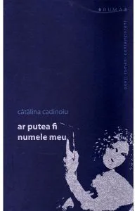 Ar putea fi numele meu de Catalina Cadinoiu